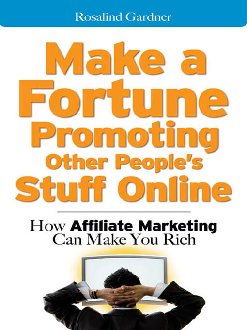 Title details for Make a Fortune Promoting Other People's Stuff Online by Rosalind Gardner - Available